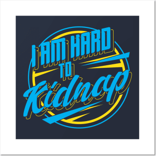 I'm hard to kidnap - Funny Statement Gifts Posters and Art